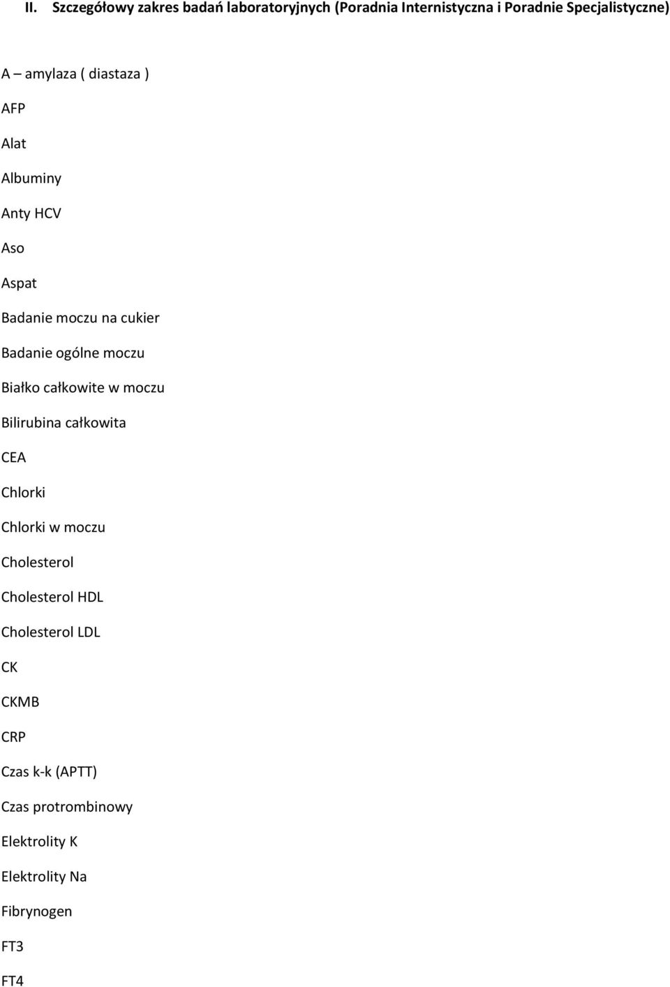 Białko całkowite w moczu Bilirubina całkowita CEA Chlorki Chlorki w moczu Cholesterol Cholesterol HDL