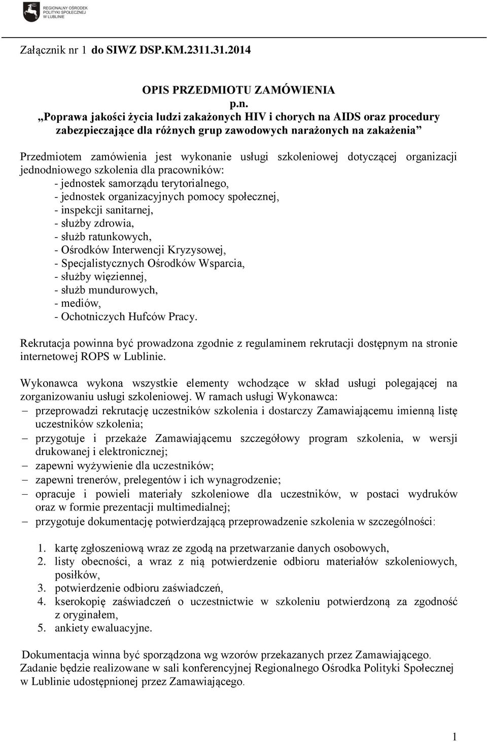 na zakażenia Przedmiotem zamówienia jest wykonanie usługi szkoleniowej dotyczącej organizacji jednodniowego szkolenia dla pracowników: - jednostek samorządu terytorialnego, - jednostek