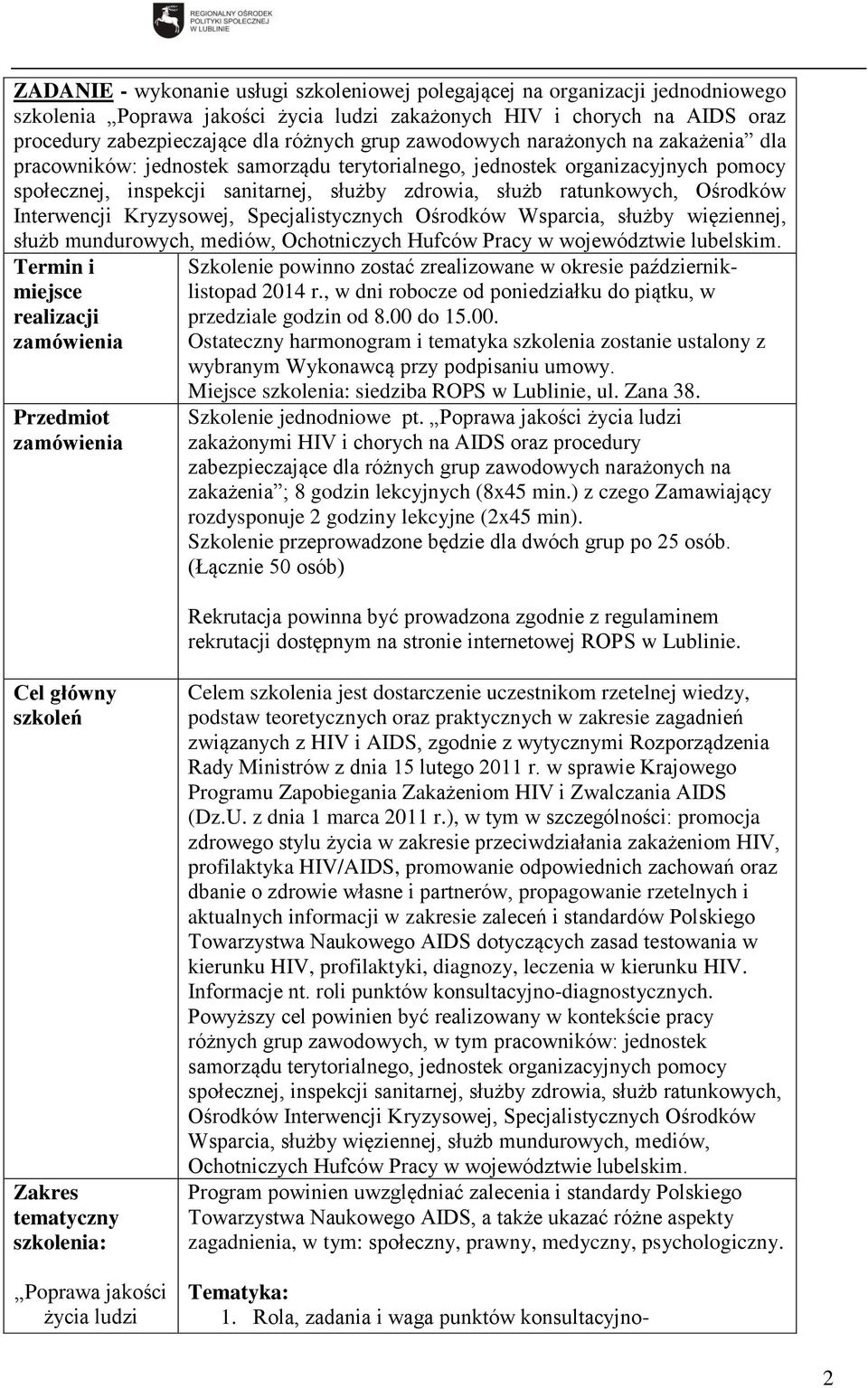 Interwencji Kryzysowej, Specjalistycznych Ośrodków Wsparcia, służby więziennej, służb mundurowych, mediów, Ochotniczych Hufców Pracy w województwie lubelskim.