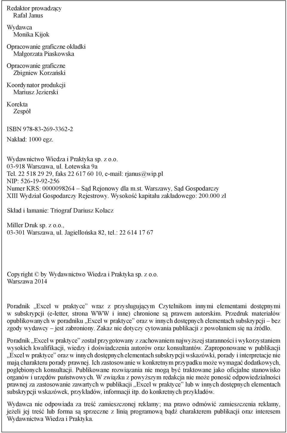 pl NIP: 526-19-92-256 Numer KRS: 0000098264 Sąd Rejonowy dla m.st. Warszawy, Sąd Gospodarczy XIII Wydział Gospodarczy Rejestrowy. Wysokość kapitału zakładowego: 200.