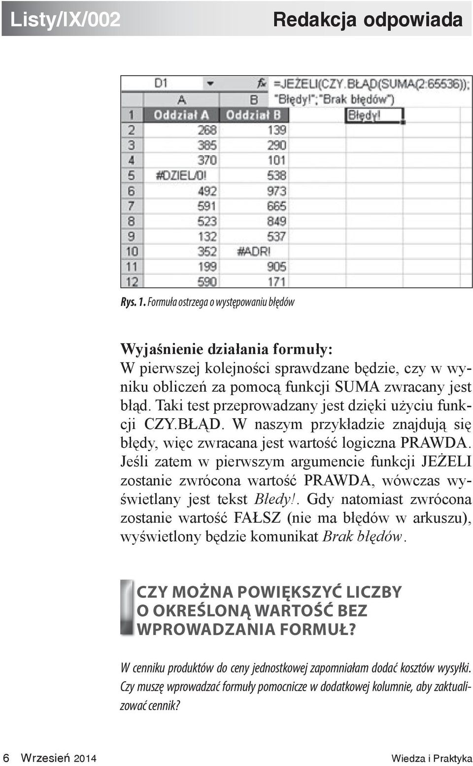 Taki test przeprowadzany jest dzięki użyciu funkcji CZY.B D. W naszym przykładzie znajdują się błędy, więc zwracana jest wartość logiczna PRAWDA.