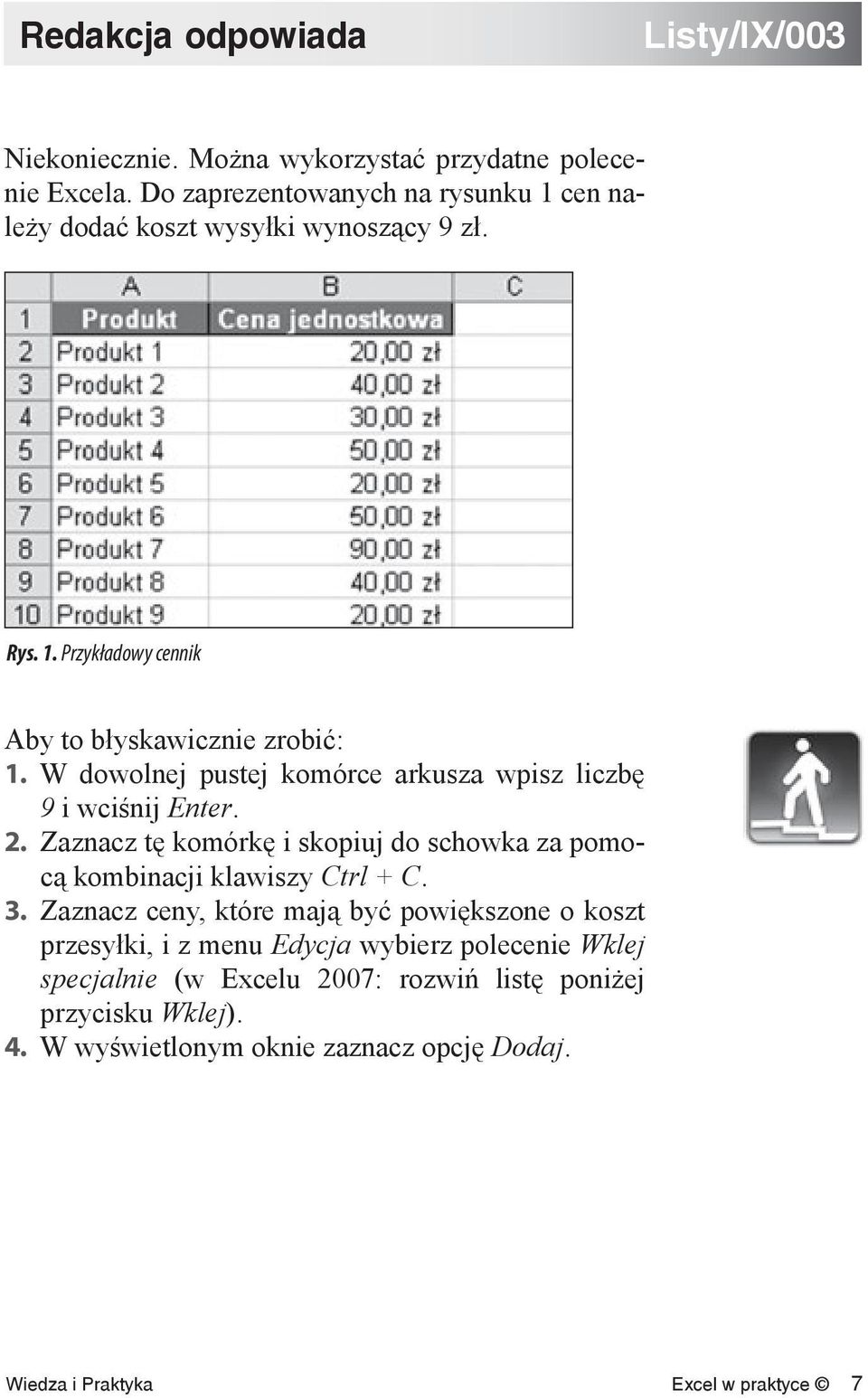 W dowolnej pustej komórce arkusza wpisz liczbę 9 i wciśnij Enter. 2. Zaznacz tę komórkę i skopiuj do schowka za pomocą kombinacji klawiszy Ctrl + C. 3.