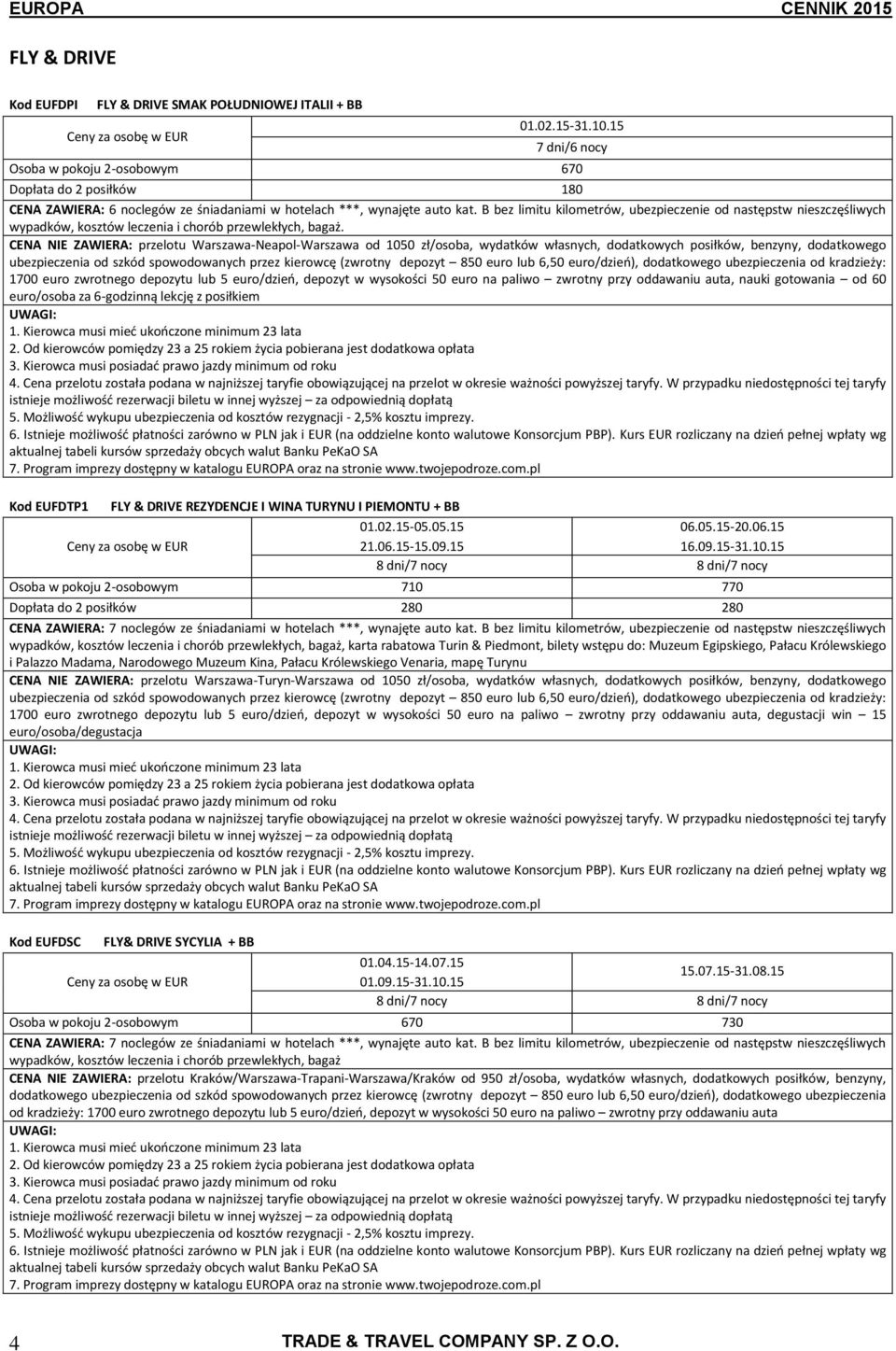 B bez limitu kilometrów, ubezpieczenie od następstw nieszczęśliwych wypadków, kosztów leczenia i chorób przewlekłych, bagaż.