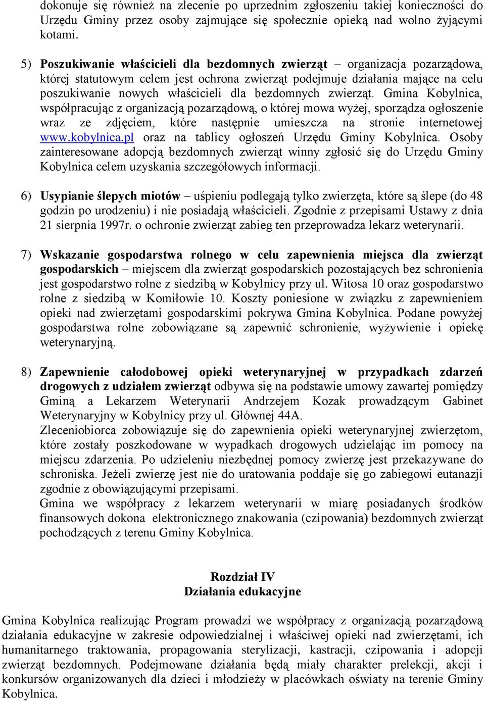 bezdomnych zwierząt. Gmina Kobylnica, współpracując z organizacją pozarządową, o której mowa wyżej, sporządza ogłoszenie wraz ze zdjęciem, które następnie umieszcza na stronie internetowej www.