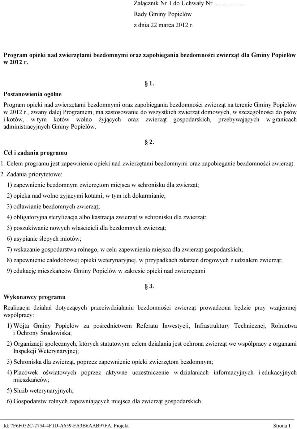 , zwany dalej Programem, ma zastosowanie do wszystkich zwierząt domowych, w szczególności do psów i kotów, w tym kotów wolno żyjących oraz zwierząt gospodarskich, przebywających w granicach