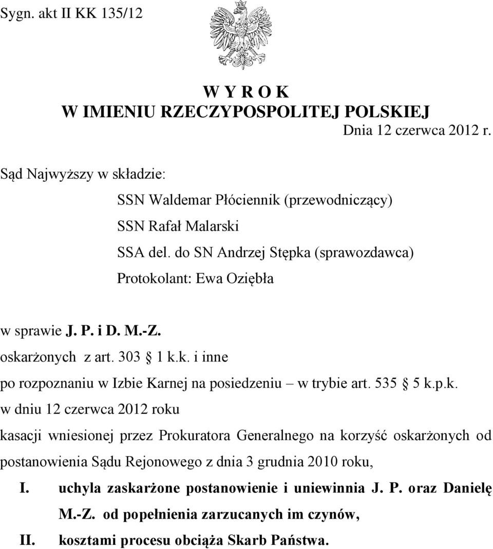 M.-Z. oskarżonych z art. 303 1 k.k. i inne po rozpoznaniu w Izbie Karnej na posiedzeniu w trybie art. 535 5 k.p.k. w dniu 12 czerwca 2012 roku kasacji wniesionej przez Prokuratora Generalnego na korzyść oskarżonych od postanowienia Sądu Rejonowego z dnia 3 grudnia 2010 roku, I.