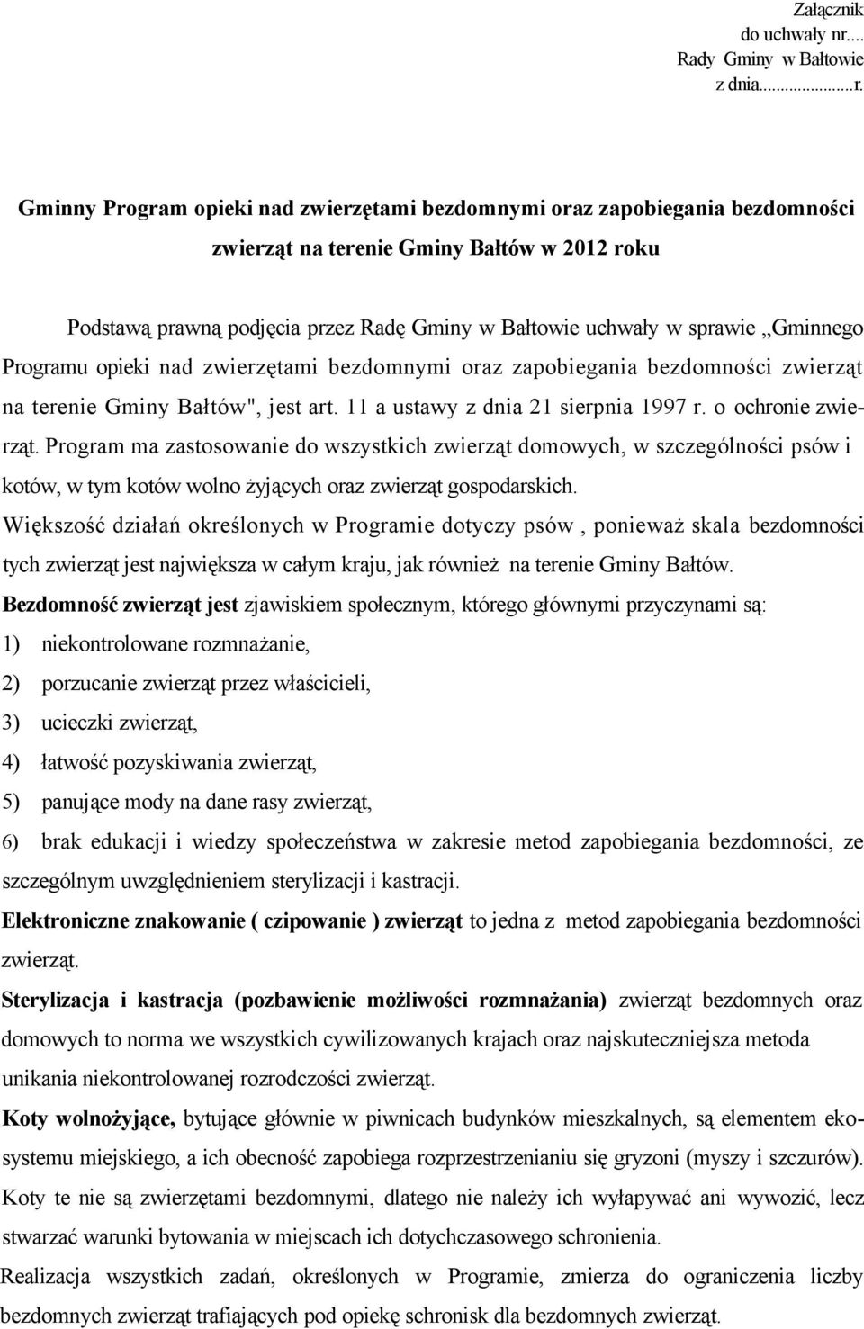 Gminny Program opieki nad zwierzętami bezdomnymi oraz zapobiegania bezdomności zwierząt na terenie Gminy Bałtów w 2012 roku Podstawą prawną podjęcia przez Radę Gminy w Bałtowie uchwały w sprawie