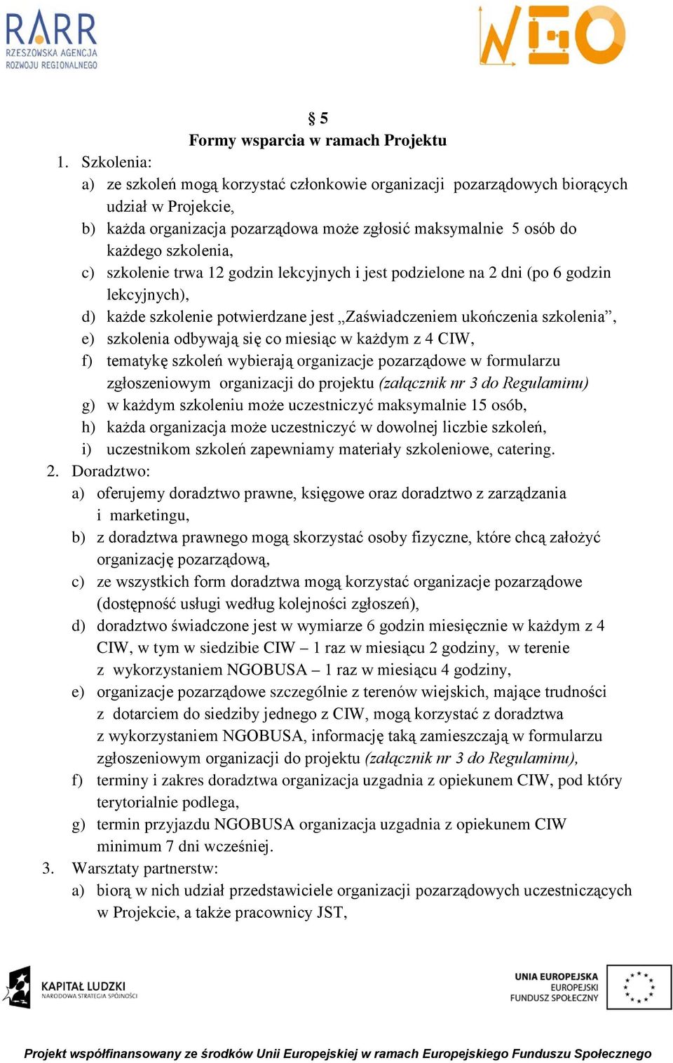 szkolenie trwa 12 godzin lekcyjnych i jest podzielone na 2 dni (po 6 godzin lekcyjnych), d) każde szkolenie potwierdzane jest Zaświadczeniem ukończenia szkolenia, e) szkolenia odbywają się co miesiąc