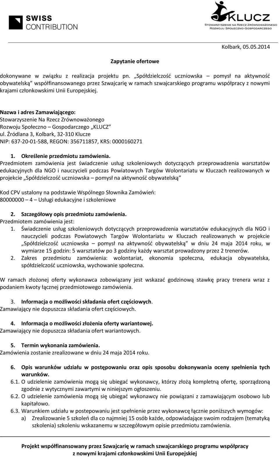 Nazwa i adres Zamawiającego: Stowarzyszenie Na Rzecz Zrównoważonego Rozwoju Społeczno Gospodarczego KLUCZ ul.