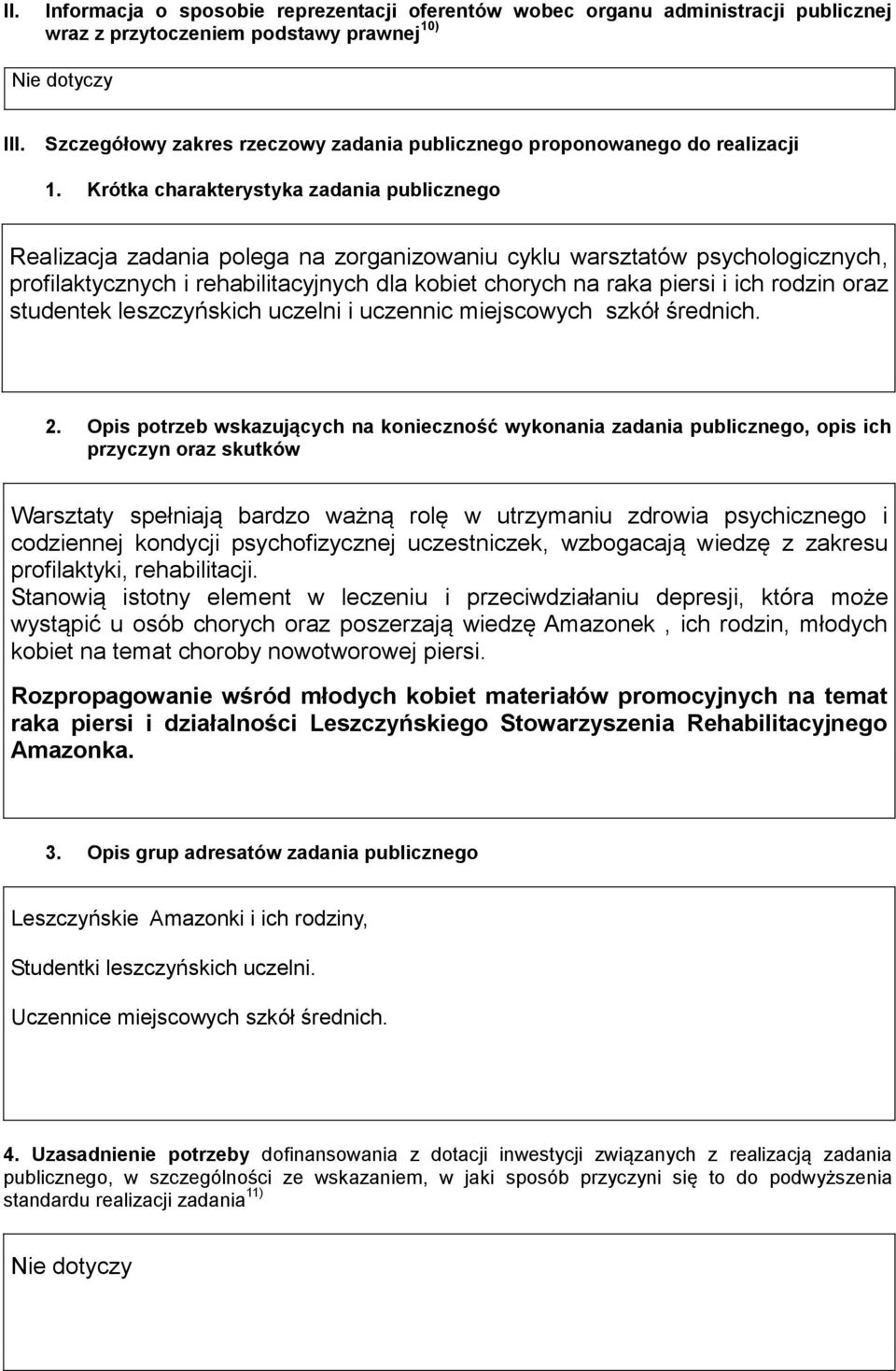 Krótka charakterystyka zadania publicznego Realizacja zadania polega na zorganizowaniu cyklu warsztatów psychologicznych, profilaktycznych i rehabilitacyjnych dla kobiet chorych na raka piersi i ich