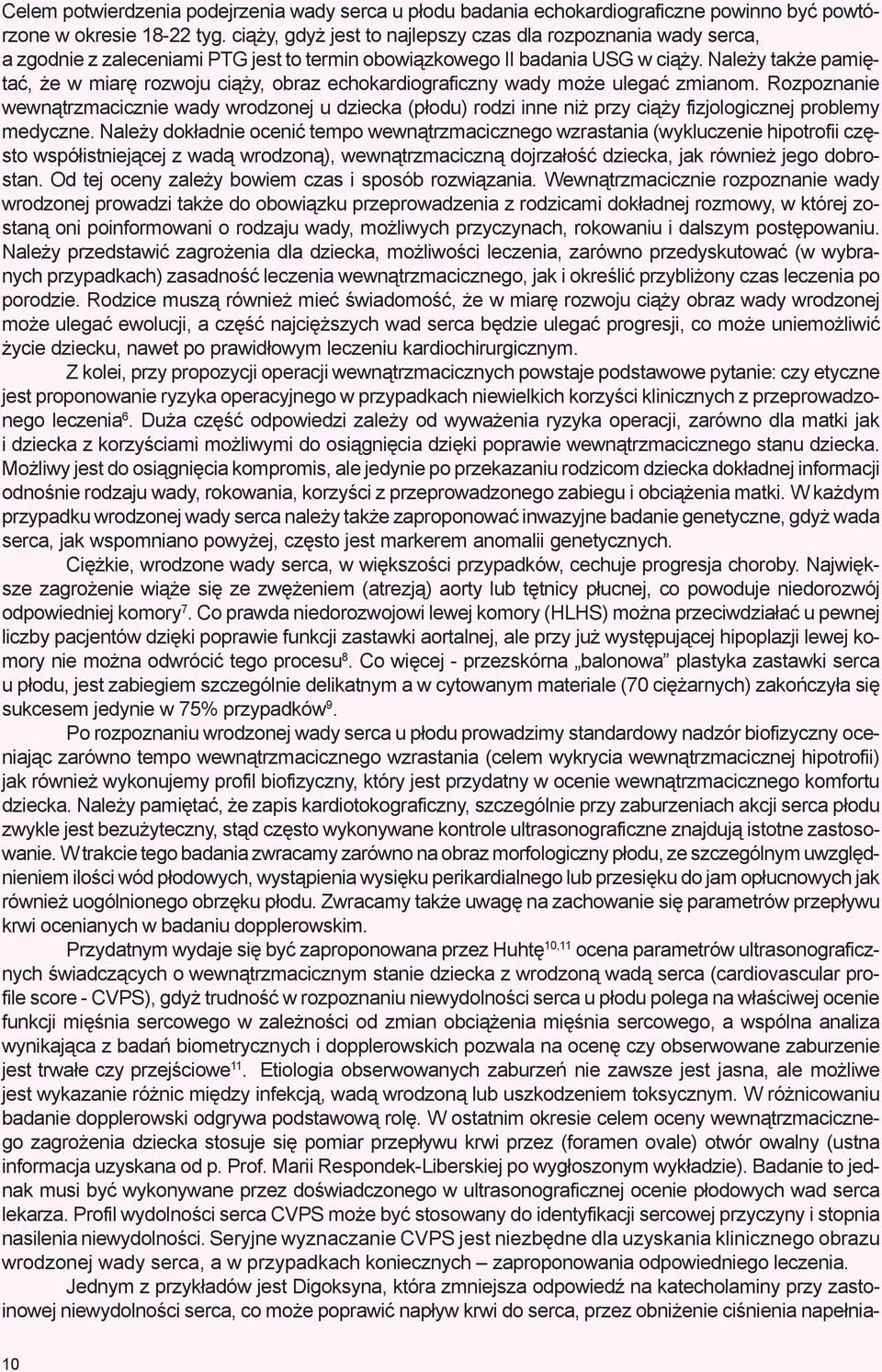 Nale y tak e pamiêtaæ, e w miarê rozwoju ci¹ y, obraz echokardiograficzny wady mo e ulegaæ zmianom.