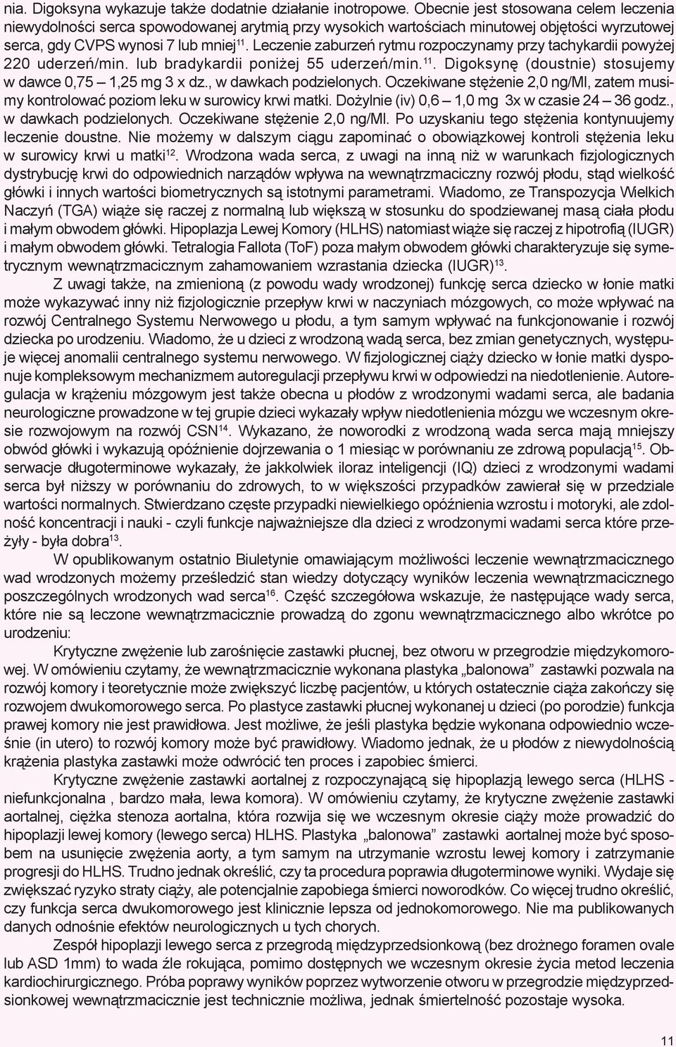 Leczenie zaburzeñ rytmu rozpoczynamy przy tachykardii powy ej 220 uderzeñ/min. lub bradykardii poni ej 55 uderzeñ/min. 11. Digoksynê (doustnie) stosujemy w dawce 0,75 1,25 mg 3 x dz.