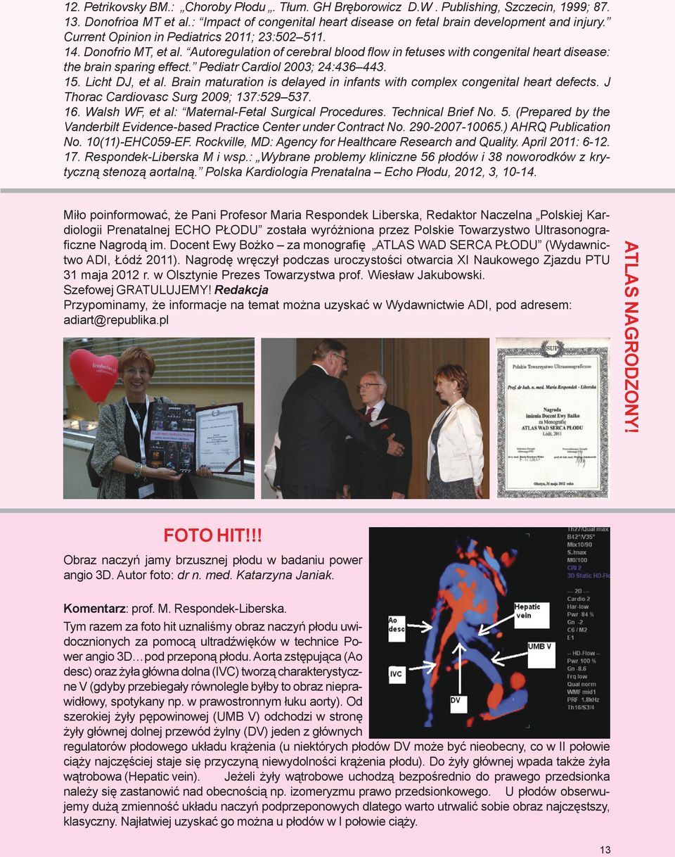 Pediatr Cardiol 2003; 24:436 443. 15. Licht DJ, et al. Brain maturation is delayed in infants with complex congenital heart defects. J Thorac Cardiovasc Surg 2009; 137:529 537. 16.