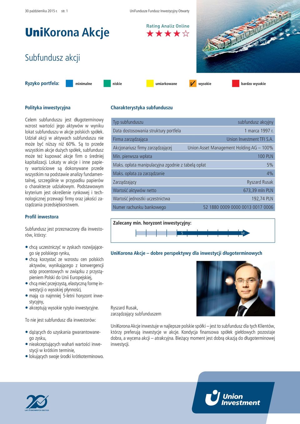 Udział akcji w aktywach subfunduszu nie może być niższy niż 60%. Są to przede wszystkim akcje dużych spółek, subfundusz może też kupować akcje firm o średniej kapitalizacji.