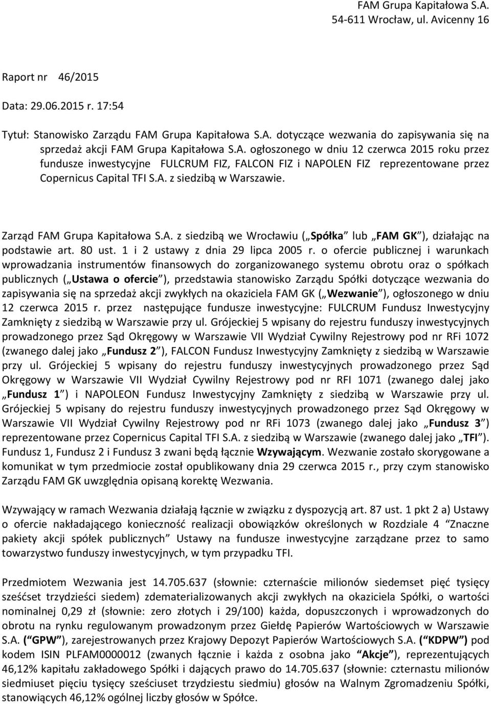 Zarząd FAM Grupa Kapitałowa S.A. z siedzibą we Wrocławiu ( Spółka lub FAM GK ), działając na podstawie art. 80 ust. 1 i 2 ustawy z dnia 29 lipca 2005 r.