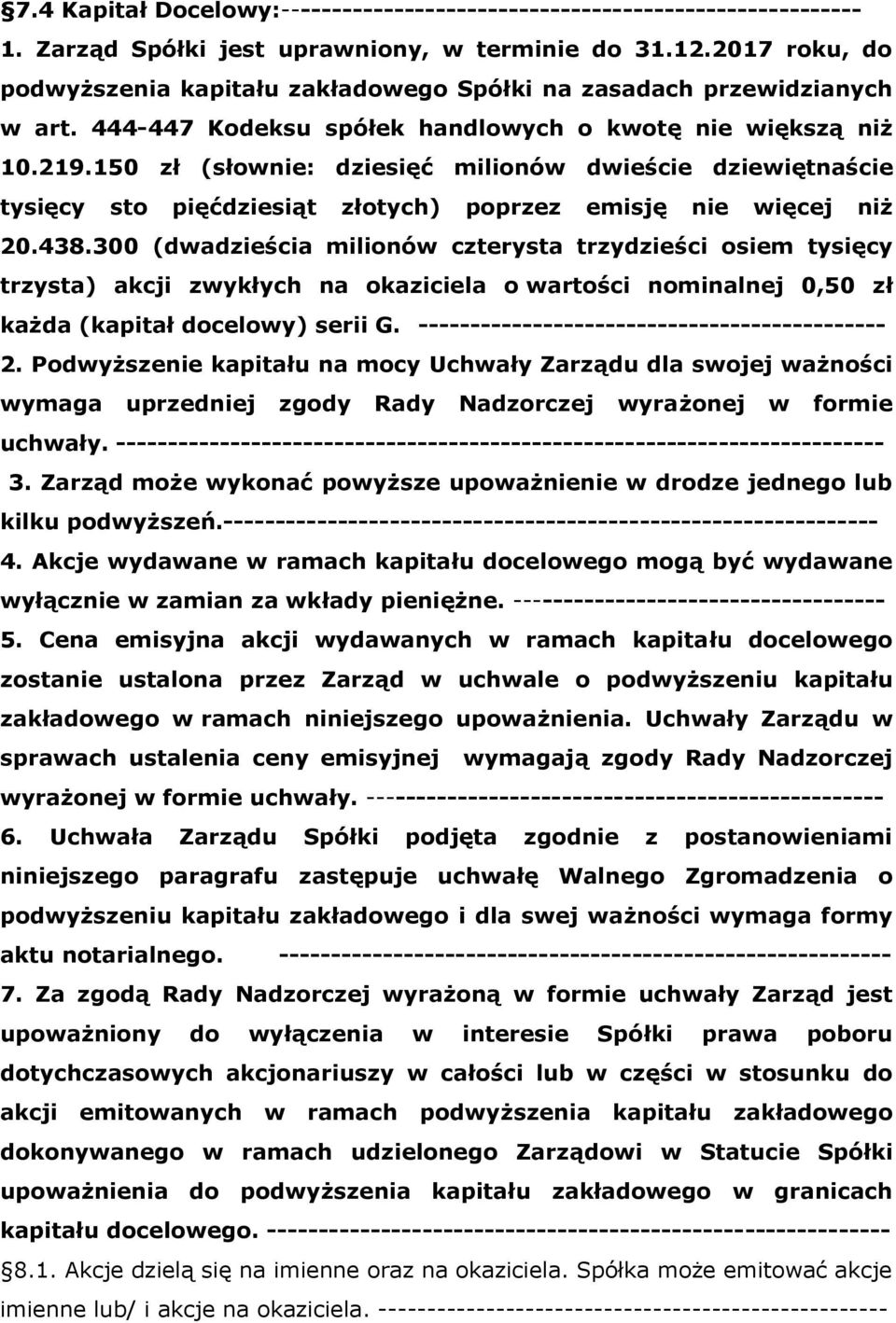 150 zł (słownie: dziesięć milionów dwieście dziewiętnaście tysięcy sto pięćdziesiąt złotych) poprzez emisję nie więcej niż 20.438.