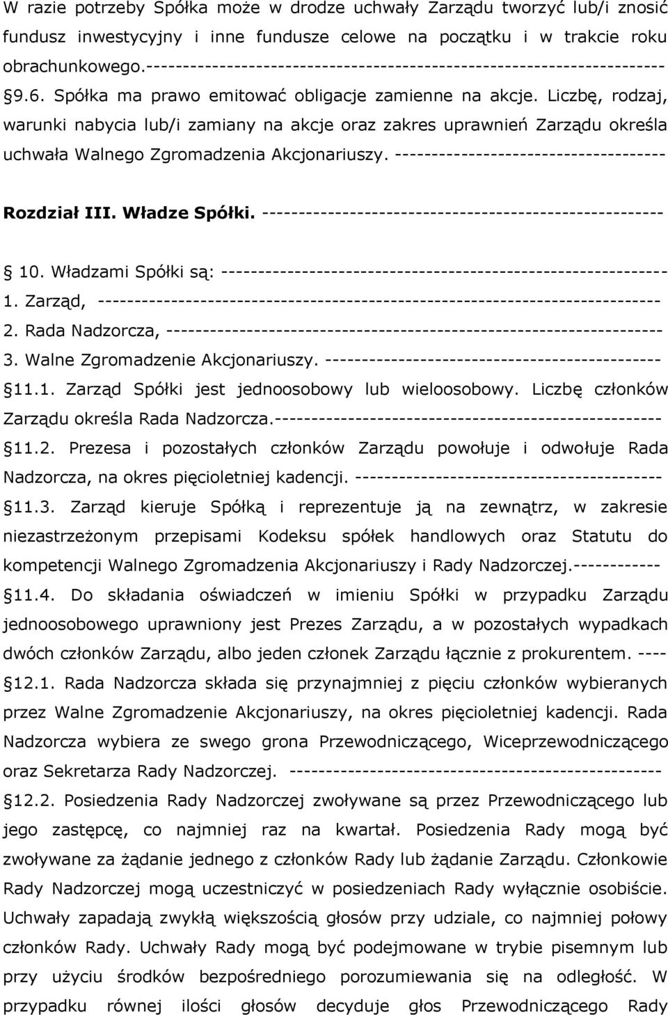 Liczbę, rodzaj, warunki nabycia lub/i zamiany na akcje oraz zakres uprawnień Zarządu określa uchwała Walnego Zgromadzenia Akcjonariuszy. ------------------------------------- Rozdział III.