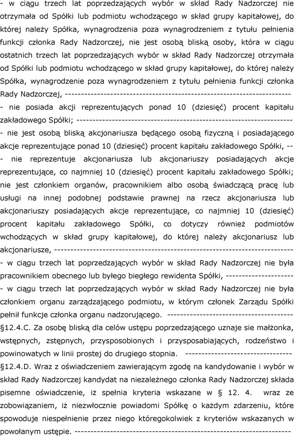 lub podmiotu wchodzącego w skład grupy kapitałowej, do której należy Spółka, wynagrodzenie poza wynagrodzeniem z tytułu pełnienia funkcji członka Rady Nadzorczej,