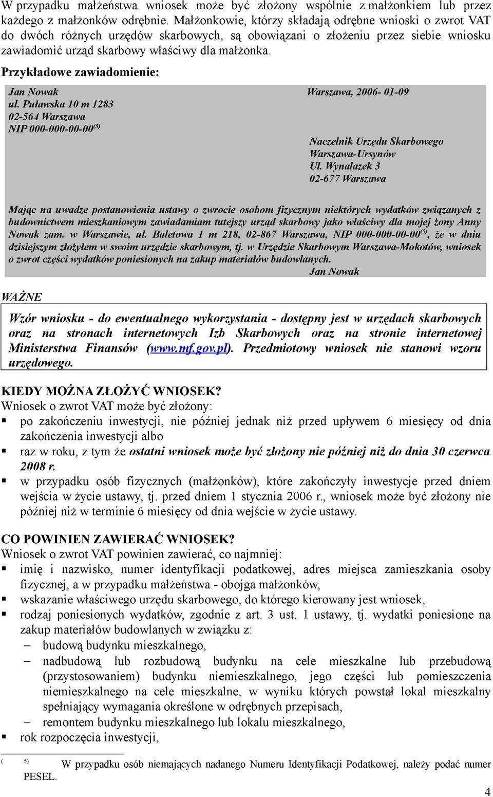 Przykładowe zawiadomienie: Jan Nowak Warszawa, 2006-01-09 ul. Puławska 10 m 1283 02-564 Warszawa NIP 000-000-00-00 (5) Naczelnik Urzędu Skarbowego Warszawa-Ursynów Ul.