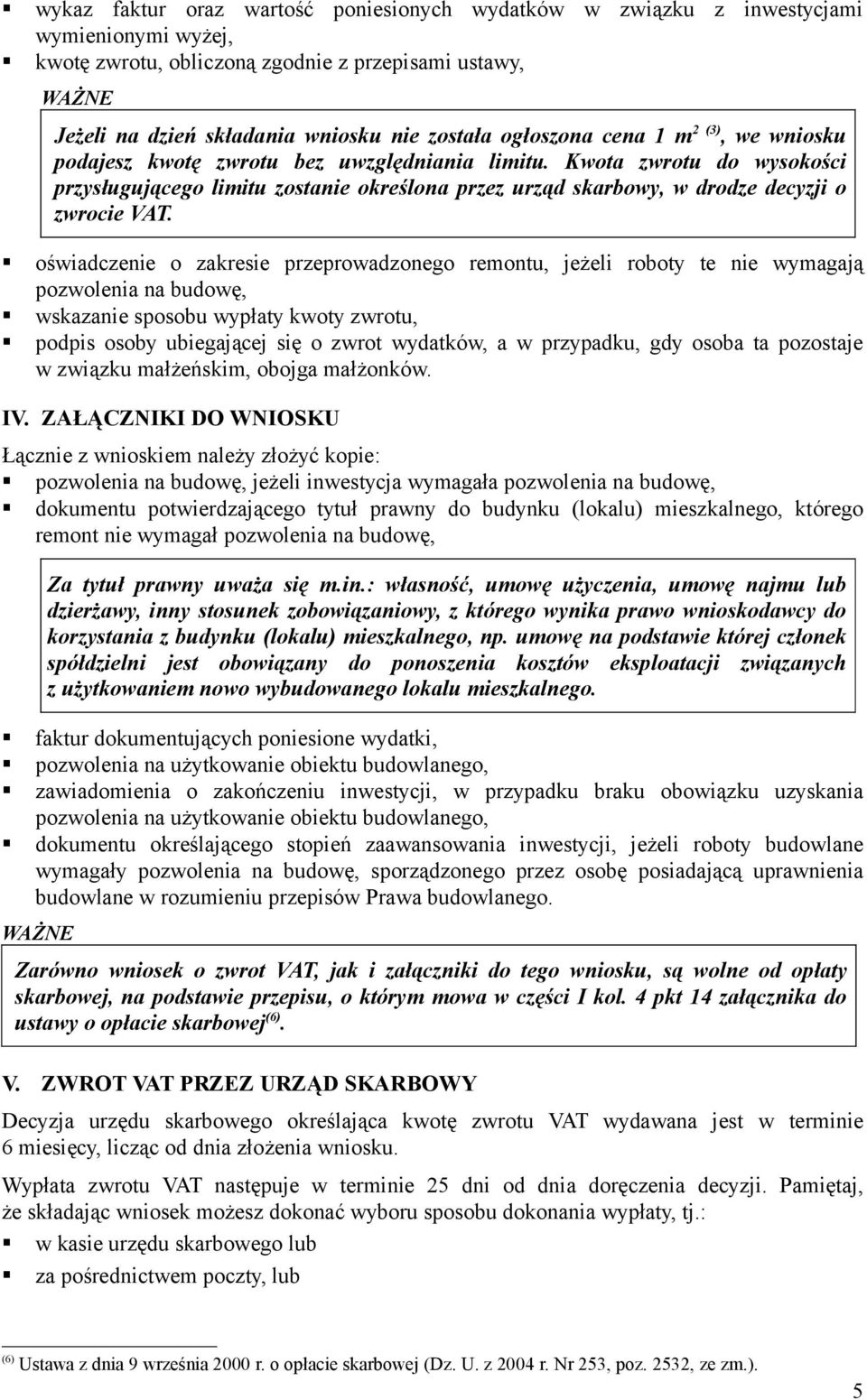 Kwota zwrotu do wysokości przysługującego limitu zostanie określona przez urząd skarbowy, w drodze decyzji o zwrocie VAT.