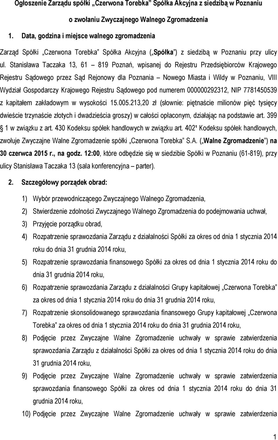 Stanisława Taczaka 13, 61 819 Poznań, wpisanej do Rejestru Przedsiębiorców Krajowego Rejestru Sądowego przez Sąd Rejonowy dla Poznania Nowego Miasta i Wildy w Poznaniu, VIII Wydział Gospodarczy