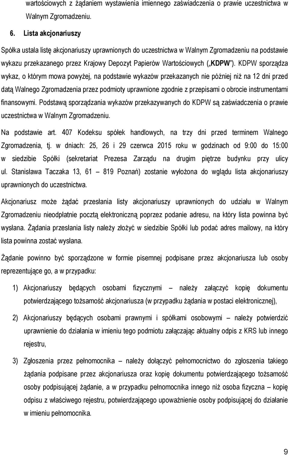 KDPW sporządza wykaz, o którym mowa powyŝej, na podstawie wykazów przekazanych nie później niŝ na 12 dni przed datą Walnego Zgromadzenia przez podmioty uprawnione zgodnie z przepisami o obrocie