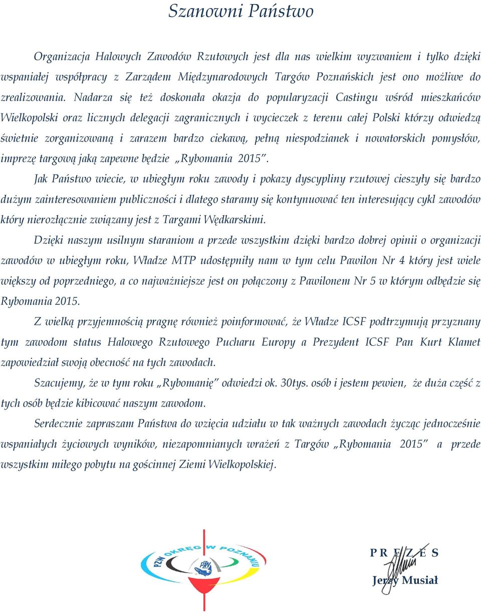 Nadarza się też doskonała okazja do popularyzacji Castingu wśród mieszkańców Wielkopolski oraz licznych delegacji zagranicznych i wycieczek z terenu całej Polski którzy odwiedzą świetnie