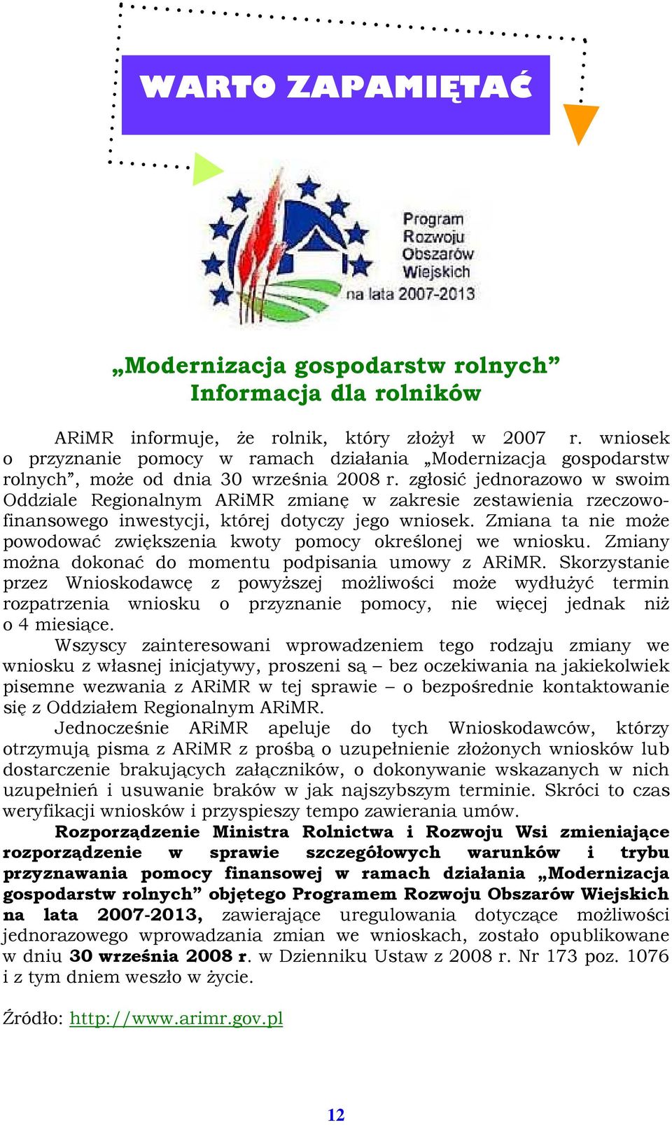zgłosić jednorazowo w swoim Oddziale Regionalnym ARiMR zmianę w zakresie zestawienia rzeczowofinansowego inwestycji, której dotyczy jego wniosek.