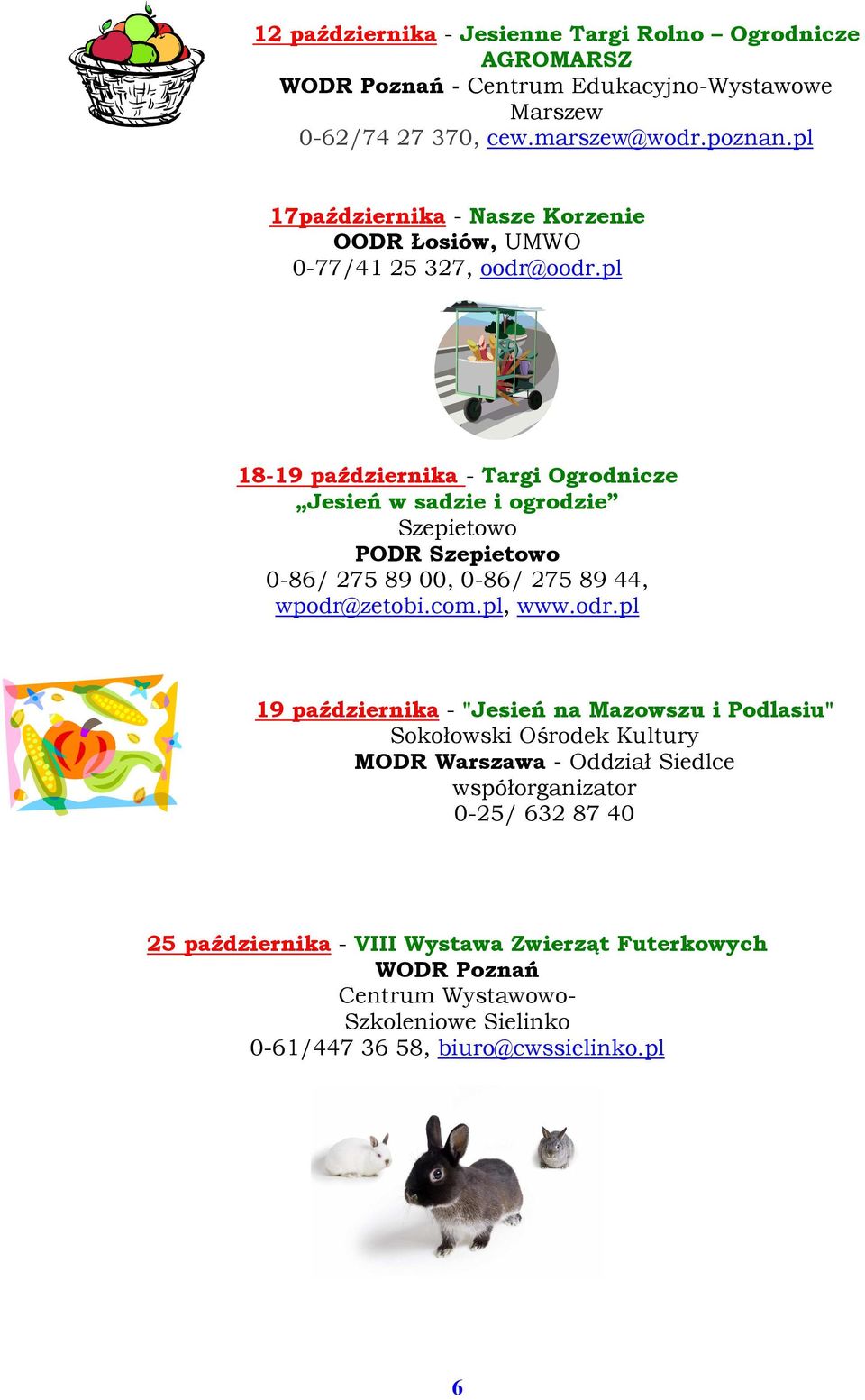 pl 18-19 października - Targi Ogrodnicze Jesień w sadzie i ogrodzie Szepietowo PODR Szepietowo 0-86/ 275 89 00, 0-86/ 275 89 44, wpodr@