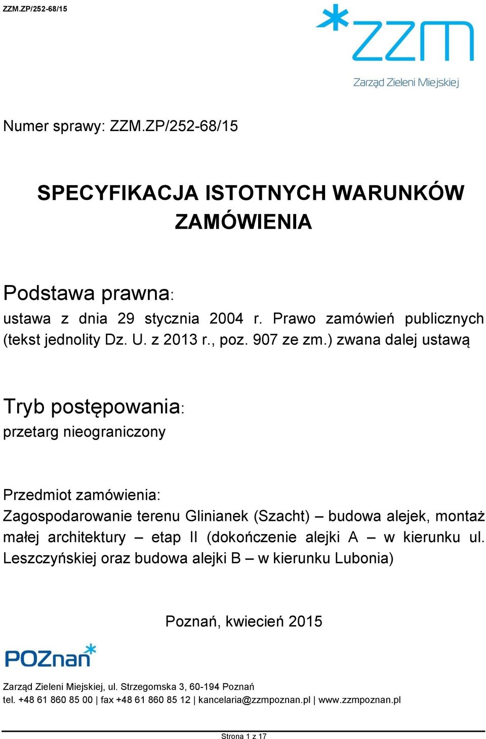) zwana dalej ustawą Tryb postępowania: przetarg nieograniczony Przedmiot zamówienia: Zagospodarowanie terenu Glinianek (Szacht) budowa alejek, montaż małej