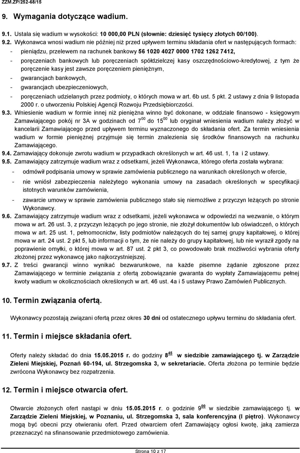 bankowych lub poręczeniach spółdzielczej kasy oszczędnościowo-kredytowej, z tym że poręczenie kasy jest zawsze poręczeniem pieniężnym, - gwarancjach bankowych, - gwarancjach ubezpieczeniowych, -