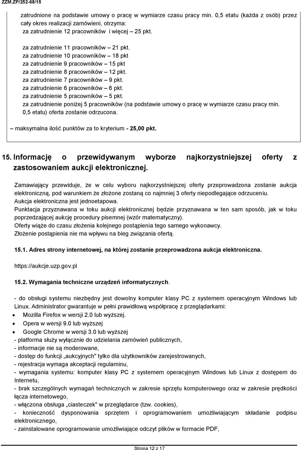 za zatrudnienie 6 pracowników 6 pkt. za zatrudnienie 5 pracowników 5 pkt. za zatrudnienie poniżej 5 pracowników (na podstawie umowy o pracę w wymiarze czasu pracy min.