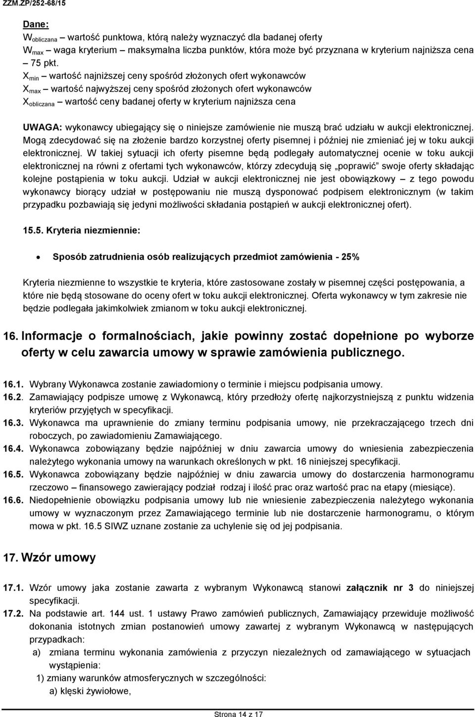 UWAGA: wykonawcy ubiegający się o niniejsze zamówienie nie muszą brać udziału w aukcji elektronicznej.