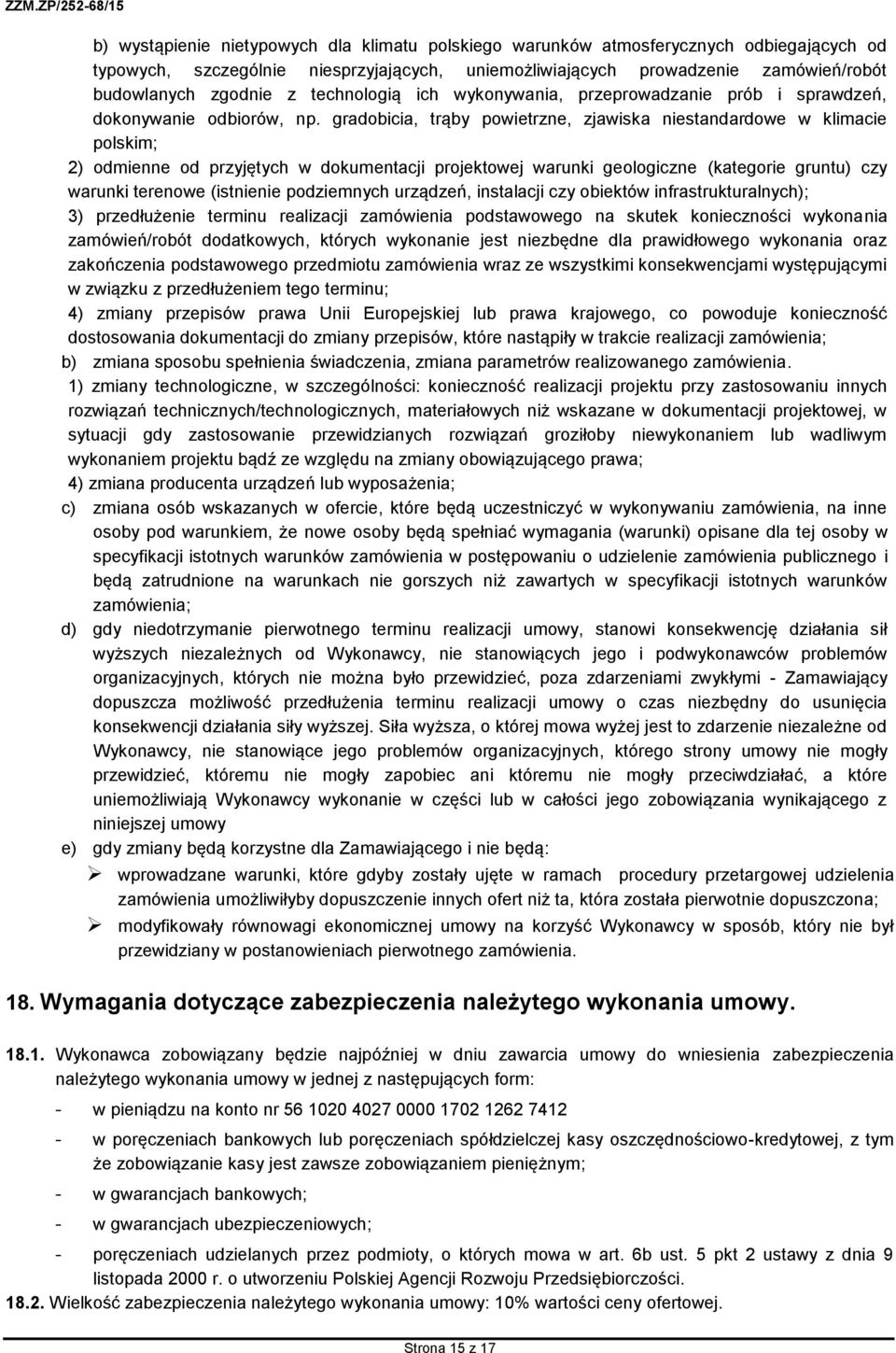 gradobicia, trąby powietrzne, zjawiska niestandardowe w klimacie polskim; 2) odmienne od przyjętych w dokumentacji projektowej warunki geologiczne (kategorie gruntu) czy warunki terenowe (istnienie