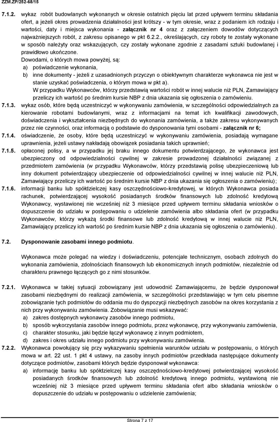 rodzaju i wartości, daty i miejsca wykonania - załącznik nr 4 oraz z załączeniem dowodów dotyczących najważniejszych robót, z zakresu opisanego w pkt 6.2.