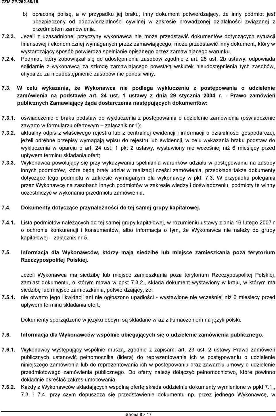 Jeżeli z uzasadnionej przyczyny wykonawca nie może przedstawić dokumentów dotyczących sytuacji finansowej i ekonomicznej wymaganych przez zamawiającego, może przedstawić inny dokument, który w
