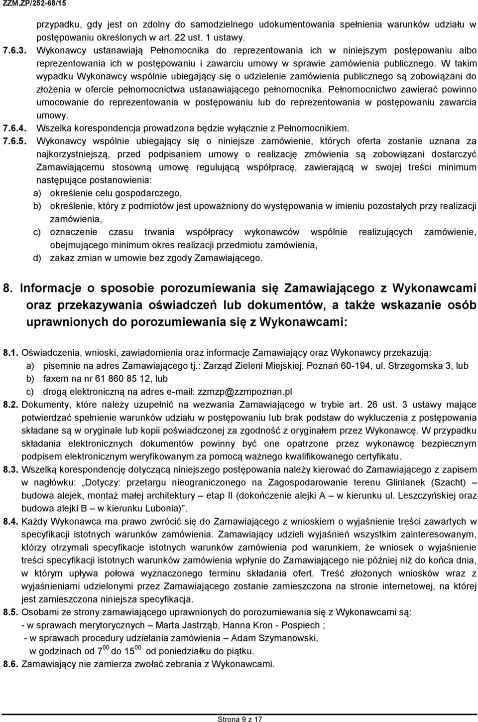 W takim wypadku Wykonawcy wspólnie ubiegający się o udzielenie zamówienia publicznego są zobowiązani do złożenia w ofercie pełnomocnictwa ustanawiającego pełnomocnika.
