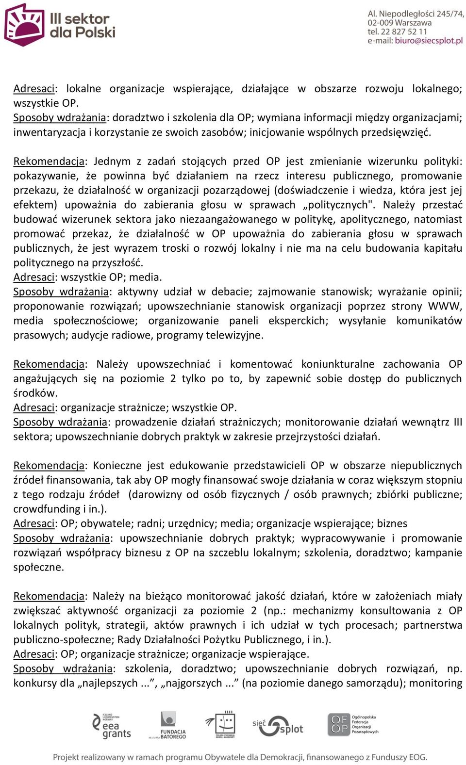 Rekomendacja: Jednym z zadań stojących przed OP jest zmienianie wizerunku polityki: pokazywanie, że powinna być działaniem na rzecz interesu publicznego, promowanie przekazu, że działalność w