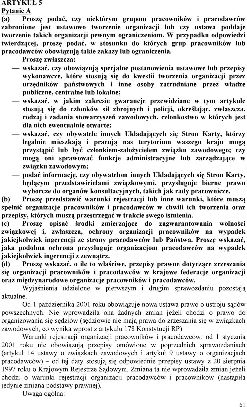 Proszę zwłaszcza: wskazać, czy obowiązują specjalne postanowienia ustawowe lub przepisy wykonawcze, które stosują się do kwestii tworzenia organizacji przez urzędników państwowych i inne osoby