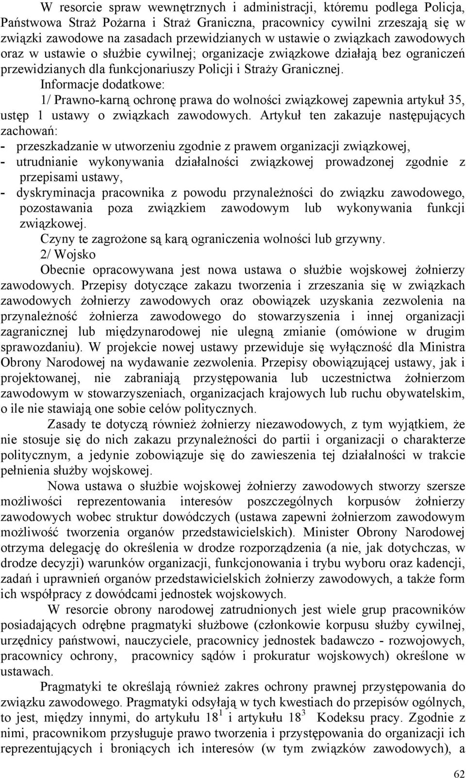 Informacje dodatkowe: 1/ Prawno-karną ochronę prawa do wolności związkowej zapewnia artykuł 35, ustęp 1 ustawy o związkach zawodowych.