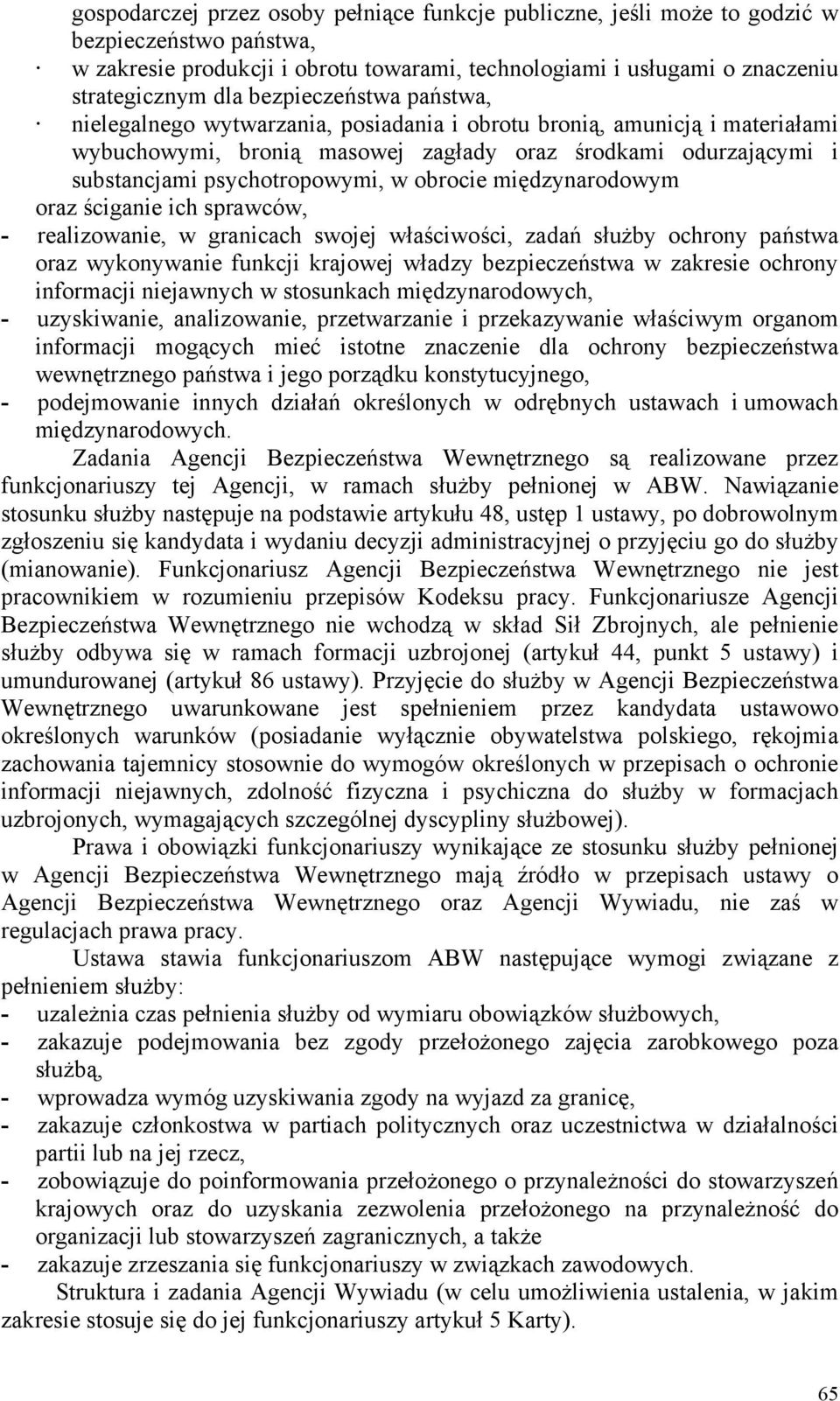 obrocie międzynarodowym oraz ściganie ich sprawców, - realizowanie, w granicach swojej właściwości, zadań służby ochrony państwa oraz wykonywanie funkcji krajowej władzy bezpieczeństwa w zakresie
