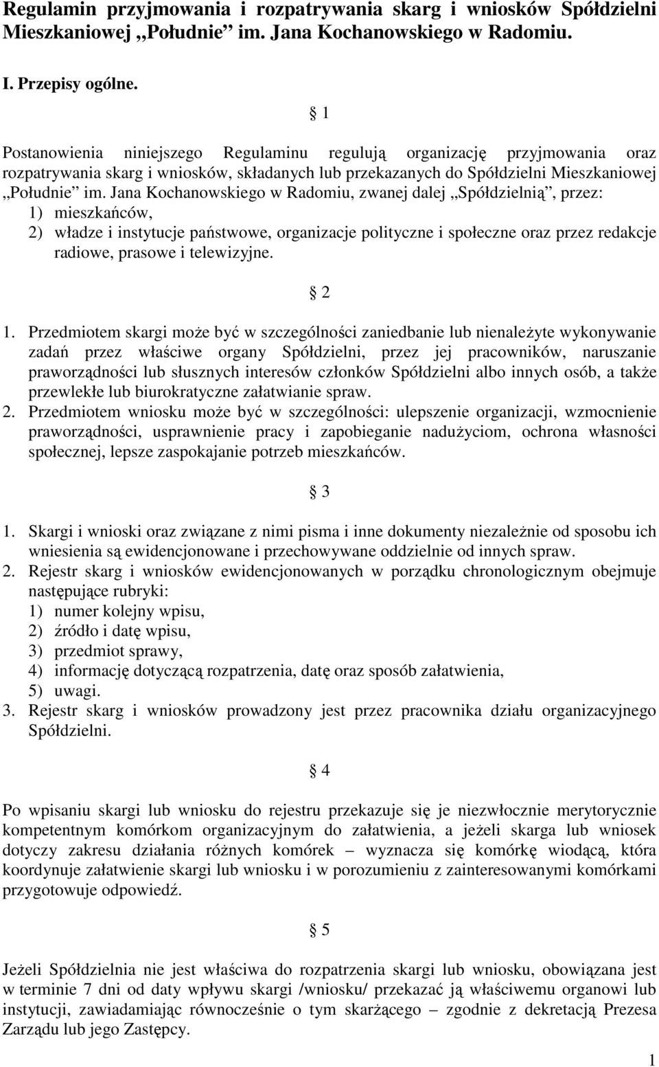 Jana Kochanowskiego w Radomiu, zwanej dalej Spółdzielnią, przez: 1) mieszkańców, 2) władze i instytucje państwowe, organizacje polityczne i społeczne oraz przez redakcje radiowe, prasowe i