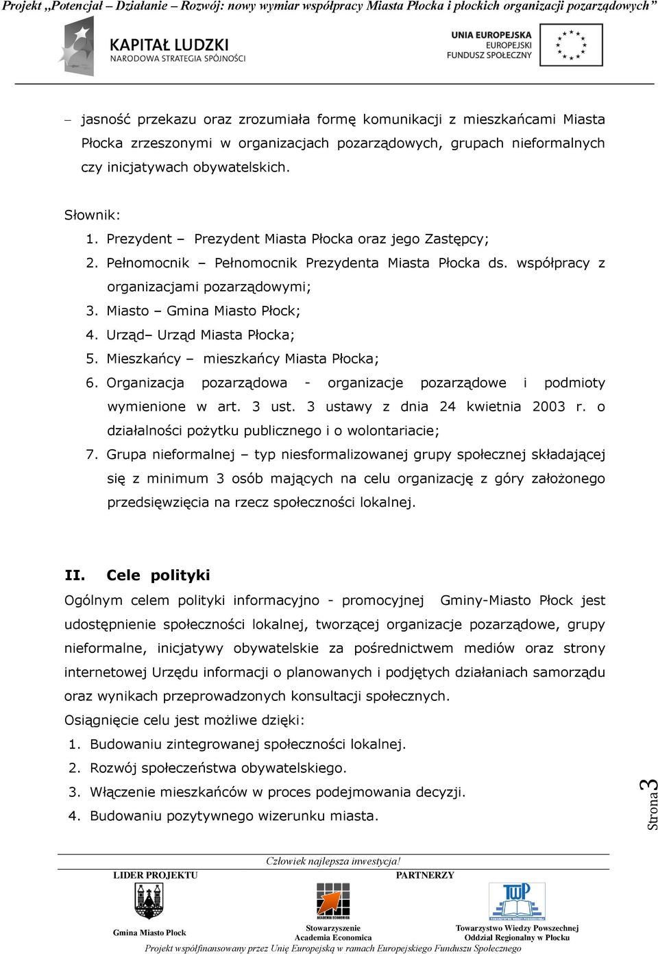 Mieszkańcy mieszkańcy Miasta Płocka; 6. Organizacja pozarządowa - organizacje pozarządowe i podmioty wymienione w art. 3 ust. 3 ustawy z dnia 24 kwietnia 2003 r.