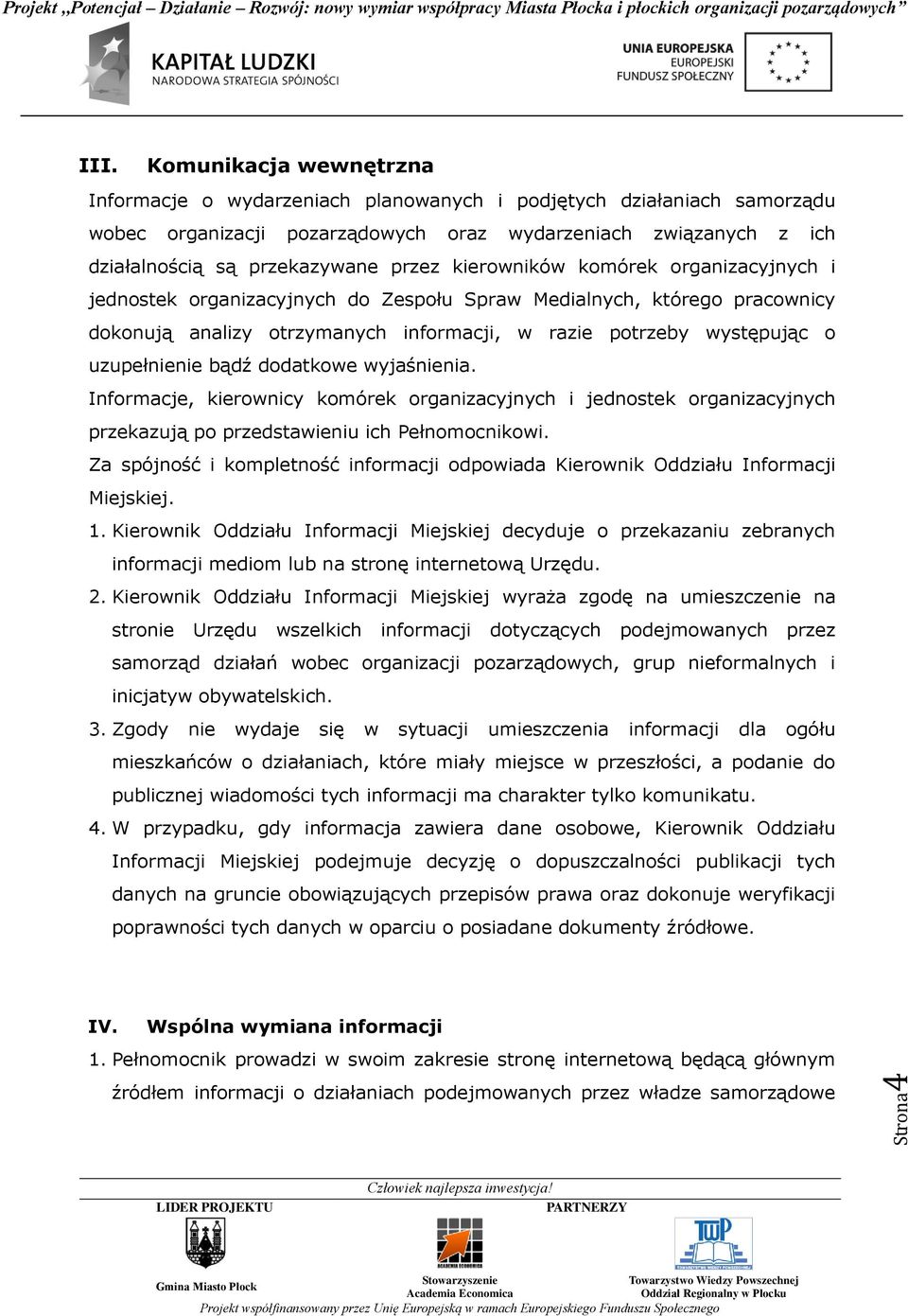 kierowników komórek organizacyjnych i jednostek organizacyjnych do Zespołu Spraw Medialnych, którego pracownicy dokonują analizy otrzymanych informacji, w razie potrzeby występując o uzupełnienie