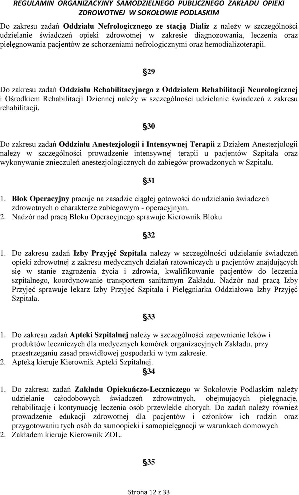 29 Do zakresu zadań Oddziału Rehabilitacyjnego z Oddziałem Rehabilitacji Neurologicznej i Ośrodkiem Rehabilitacji Dziennej należy w szczególności udzielanie świadczeń z zakresu rehabilitacji.