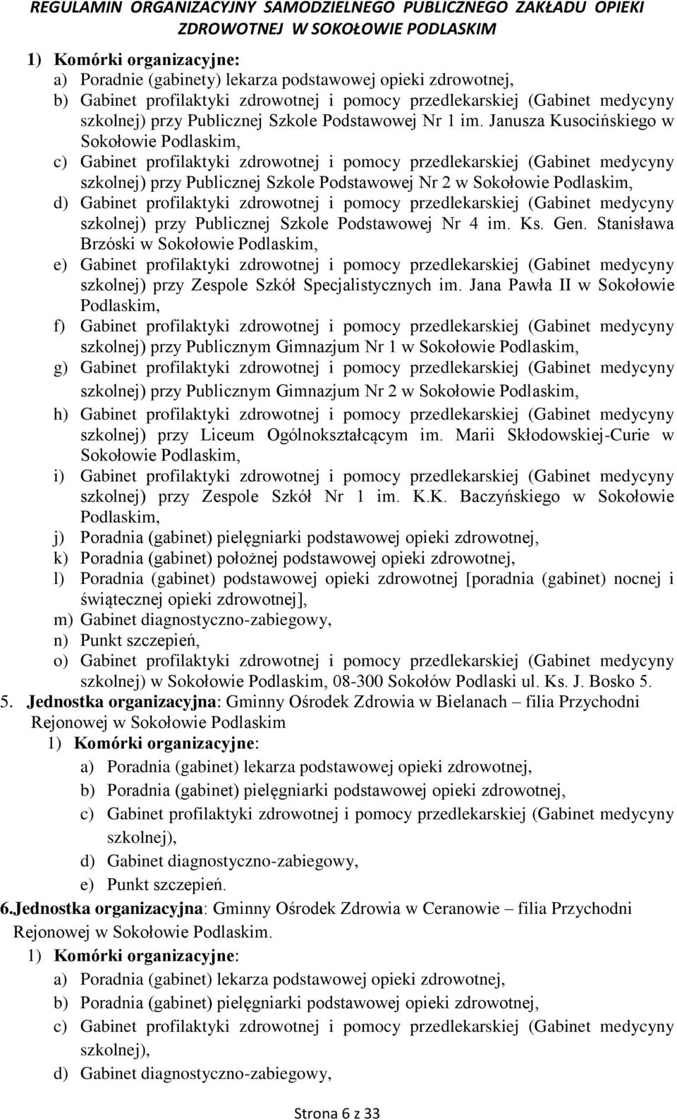 Janusza Kusocińskiego w Sokołowie Podlaskim, c) Gabinet profilaktyki zdrowotnej i pomocy przedlekarskiej (Gabinet medycyny szkolnej) przy Publicznej Szkole Podstawowej Nr 2 w Sokołowie Podlaskim, d)