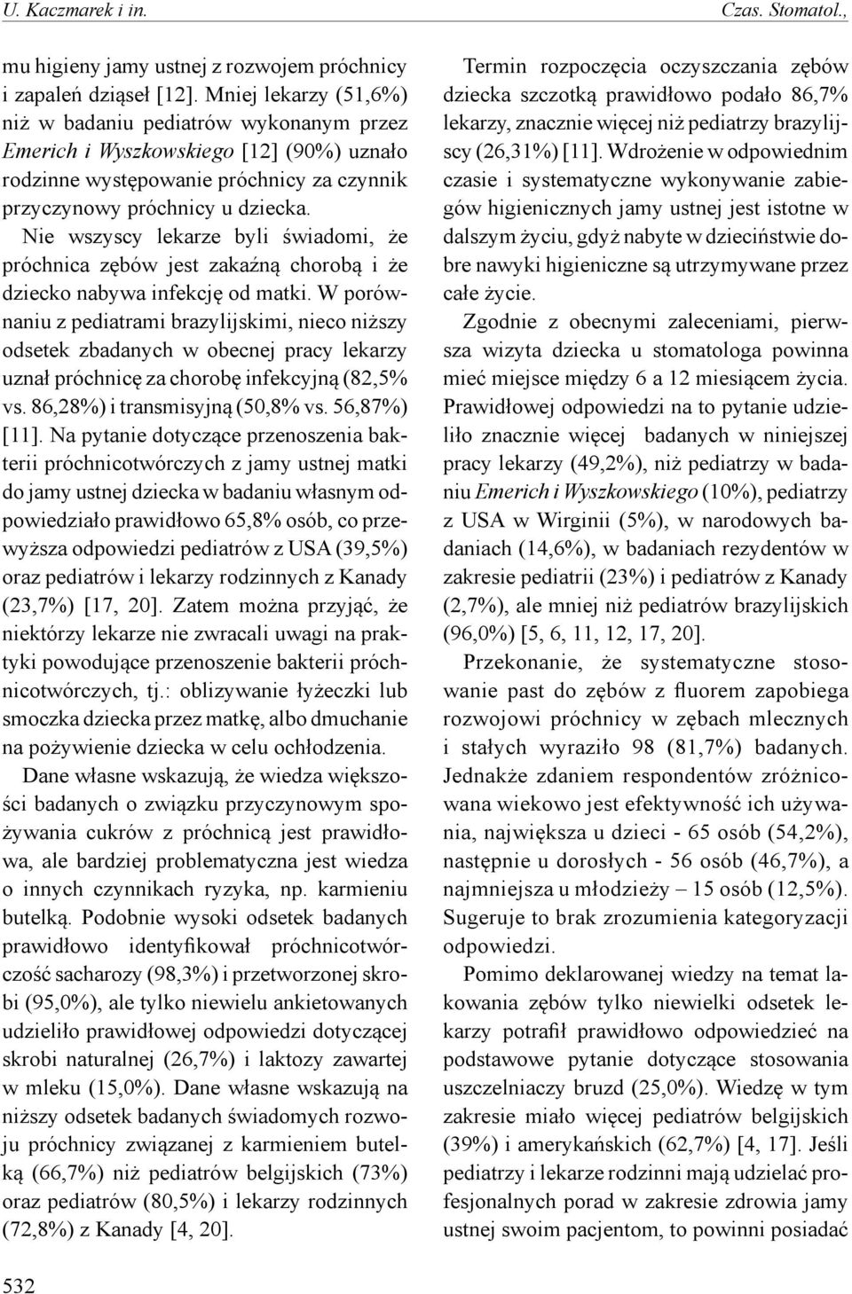 Nie wszyscy lekarze byli świadomi, że próchnica zębów jest zakaźną chorobą i że dziecko nabywa infekcję od matki.