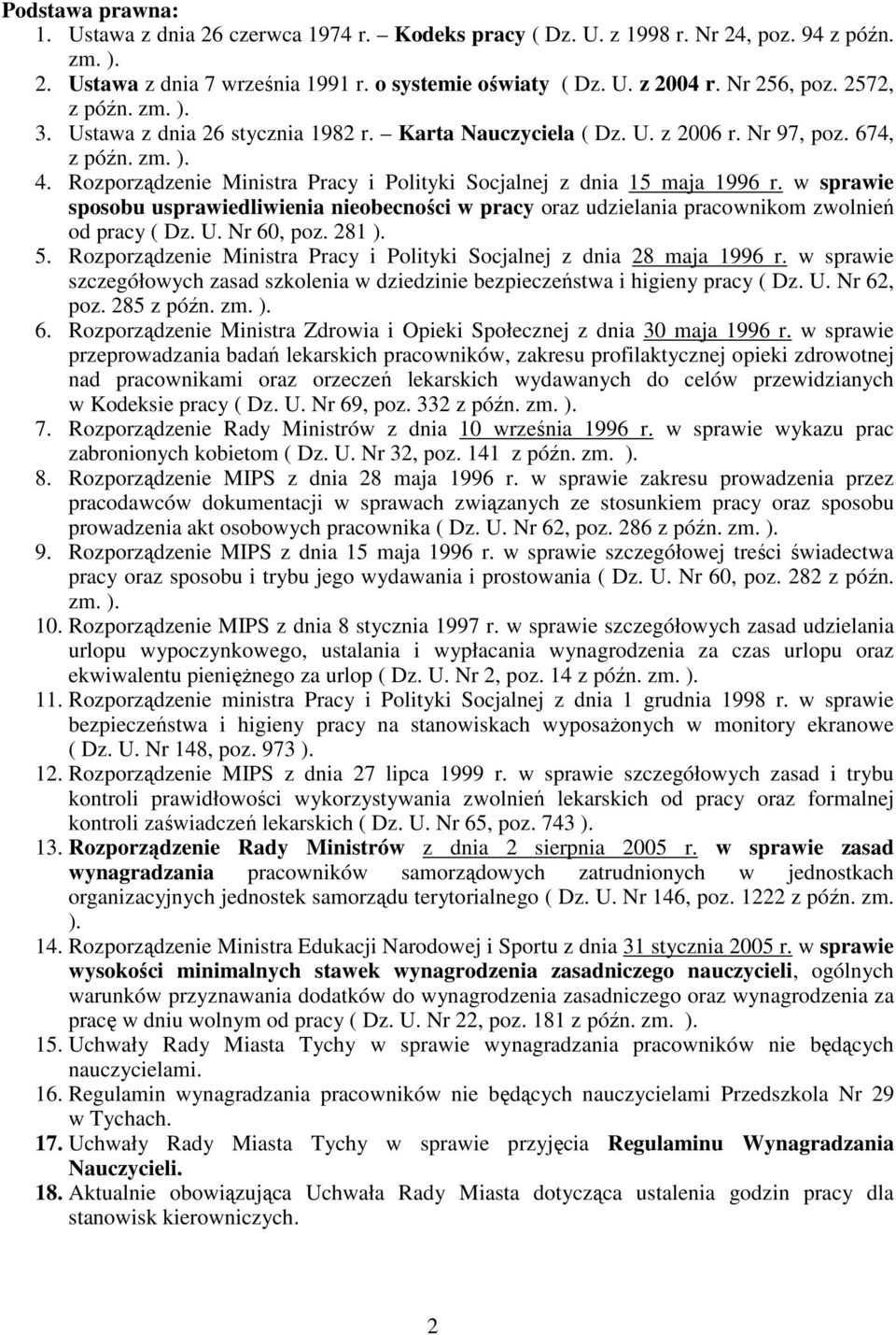 Rozporządzenie Ministra Pracy i Polityki Socjalnej z dnia 15 maja 1996 r. w sprawie sposobu usprawiedliwienia nieobecności w pracy oraz udzielania pracownikom zwolnień od pracy ( Dz. U. Nr 60, poz.