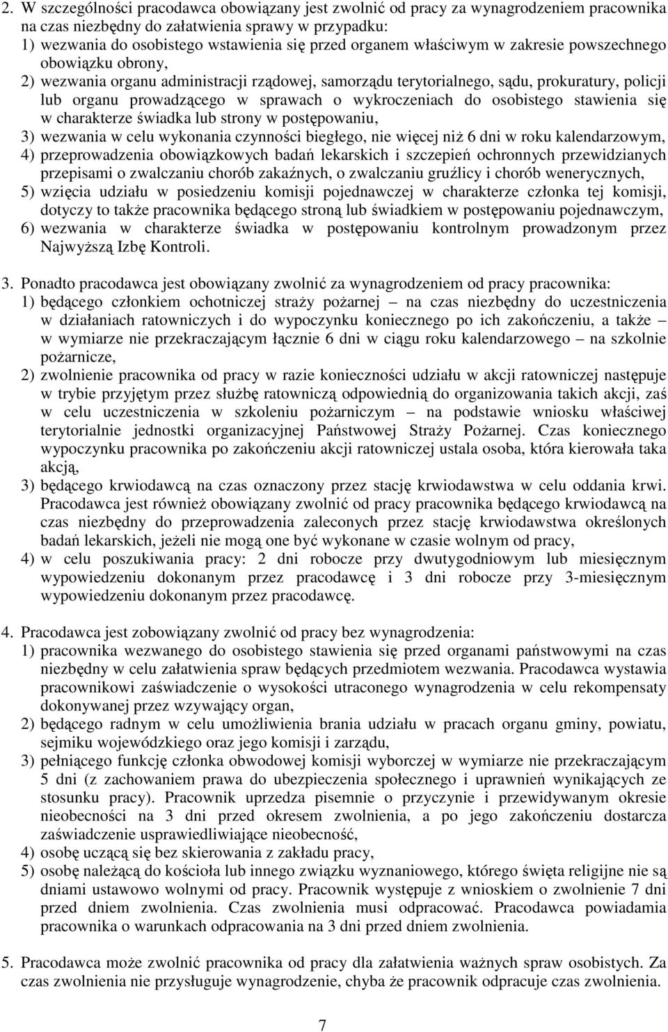 do osobistego stawienia się w charakterze świadka lub strony w postępowaniu, 3) wezwania w celu wykonania czynności biegłego, nie więcej niż 6 dni w roku kalendarzowym, 4) przeprowadzenia