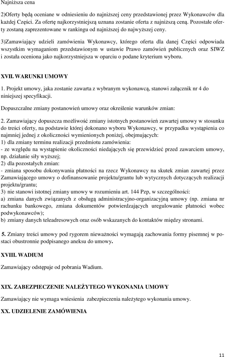 3)Zamawiający udzieli zamówienia Wykonawcy, którego oferta dla danej Części odpowiada wszystkim wymaganiom przedstawionym w ustawie Prawo zamówień publicznych oraz SIWZ i została oceniona jako